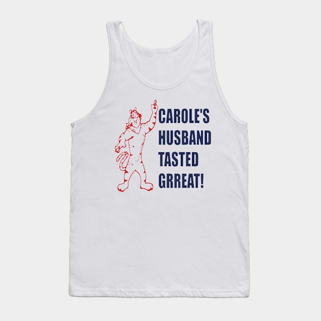 Carole’s husband tasted great Tank Top by jasminerandon69